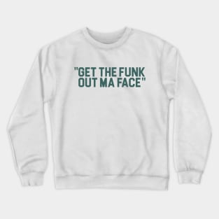 Get The Funk Out Ma Face Crewneck Sweatshirt